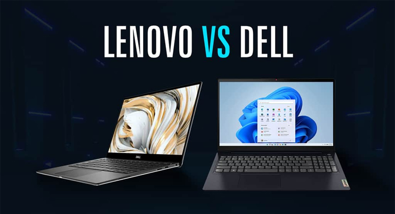 Nên mua laptop Dell hay Lenovo? Thương hiệu nào giành phần thắng?