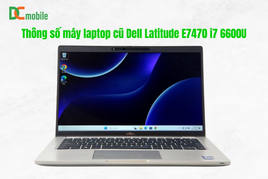 Mẫu Laptop dell latitude e7470 i7 cũ BỀN ĐẸP 1 thông số máy laptop dell latitude e7470 i7